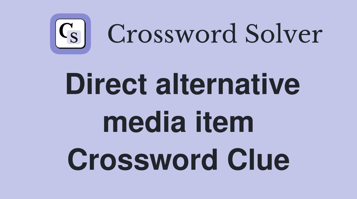 Direct alternative media item Crossword Clue