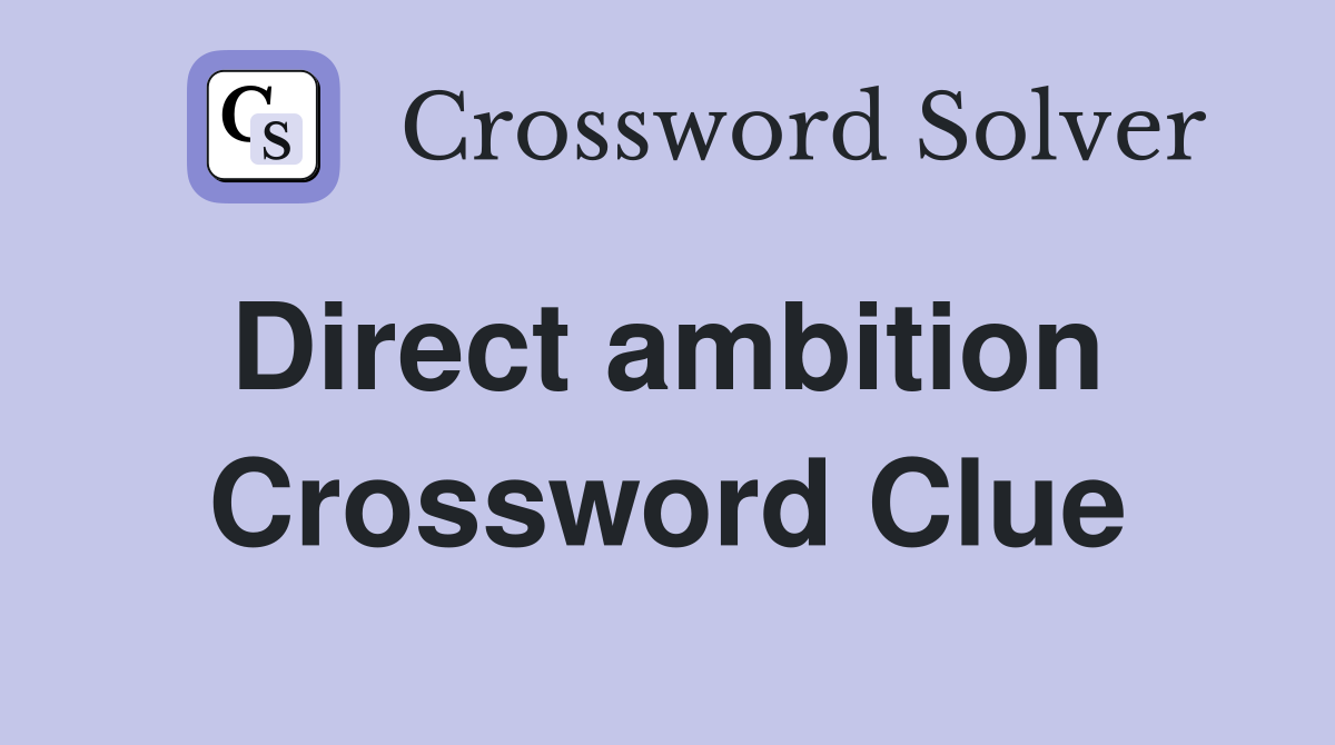 Direct ambition  Crossword Clue