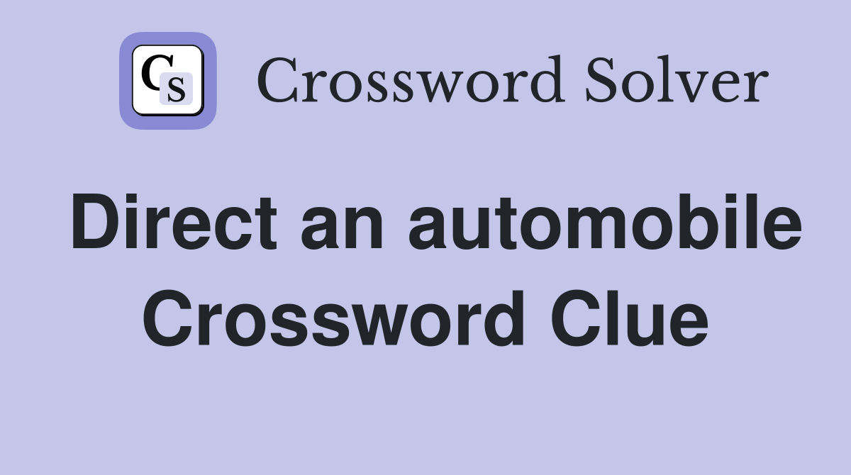 Direct an automobile Crossword Clue
