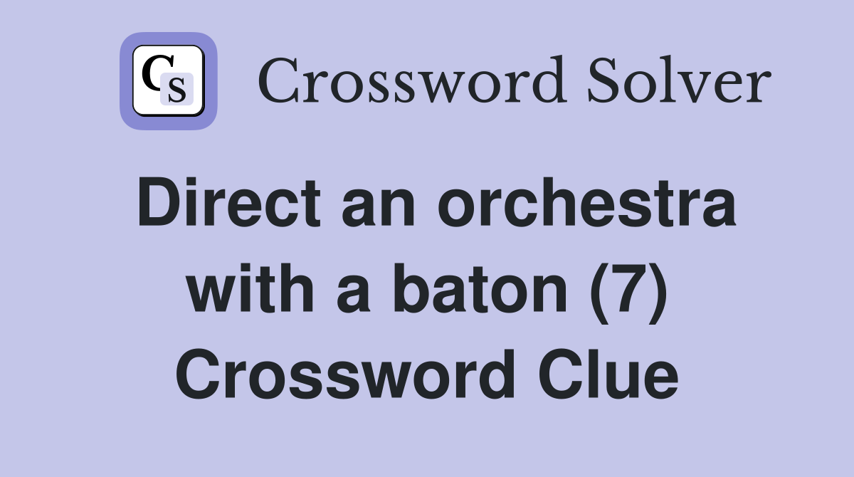 Direct an orchestra with a baton (7) Crossword Clue