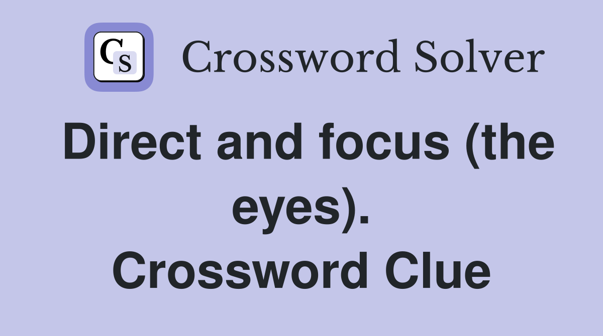 Direct and focus (the eyes). Crossword Clue