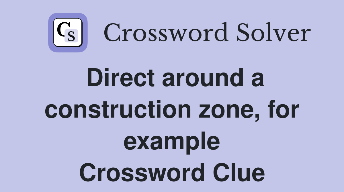 Direct around a construction zone, for example Crossword Clue