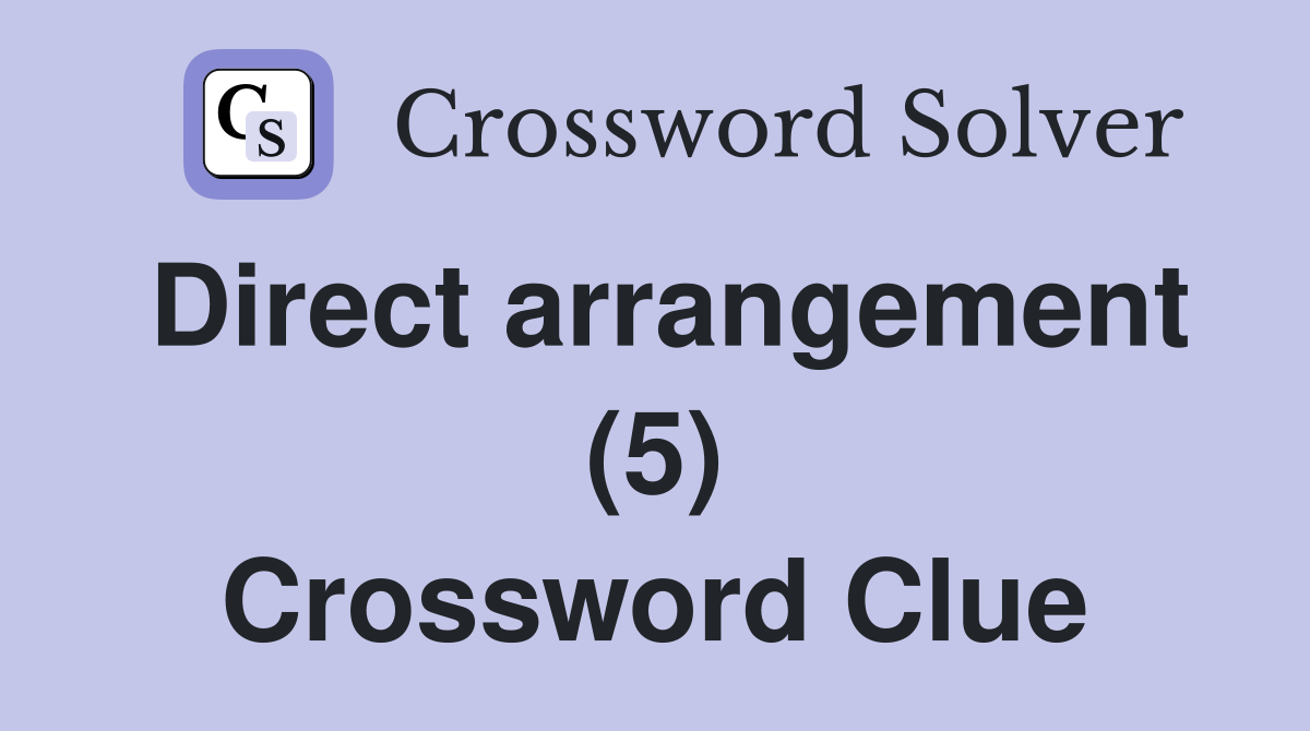 Direct arrangement (5) Crossword Clue