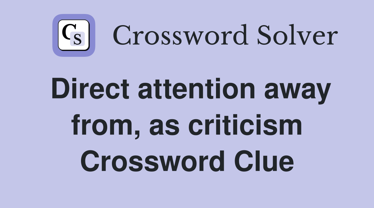 Direct attention away from, as criticism Crossword Clue