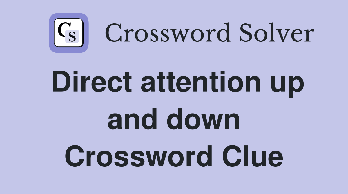 Direct attention up and down Crossword Clue