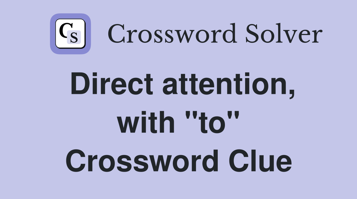 Direct attention, with "to" Crossword Clue