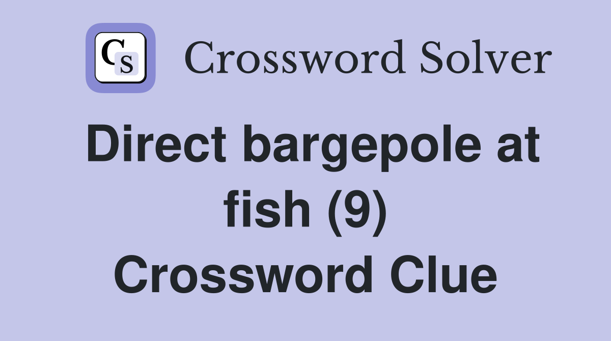 Direct bargepole at fish (9) Crossword Clue