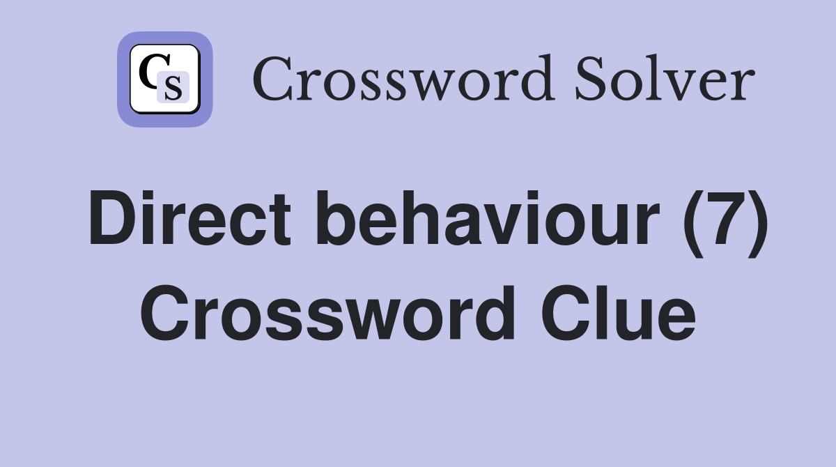 Direct behaviour (7) Crossword Clue