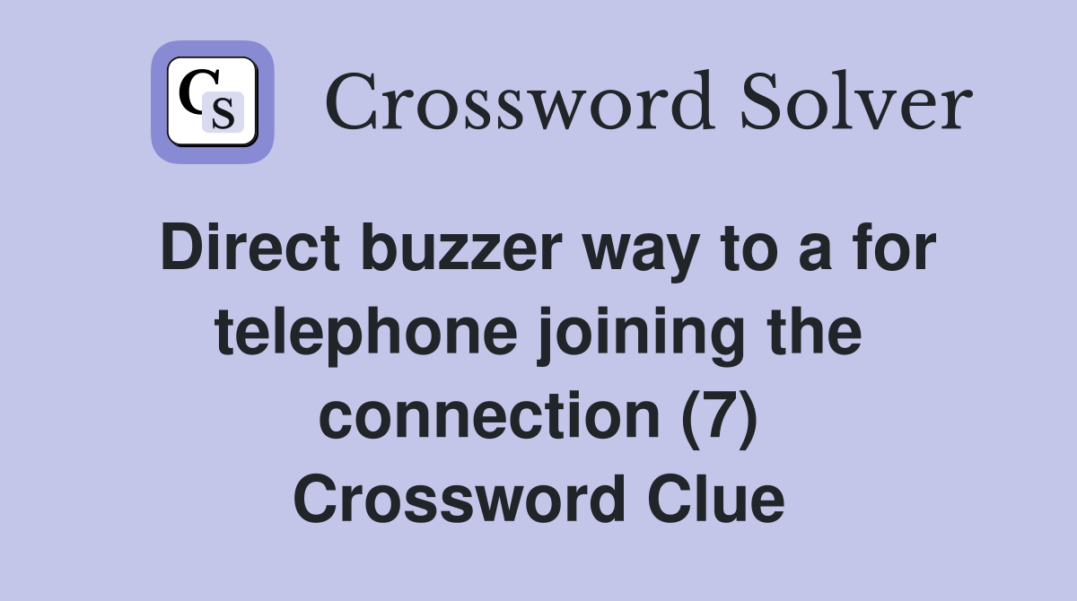 Direct buzzer way to a for telephone joining the connection (7) Crossword Clue