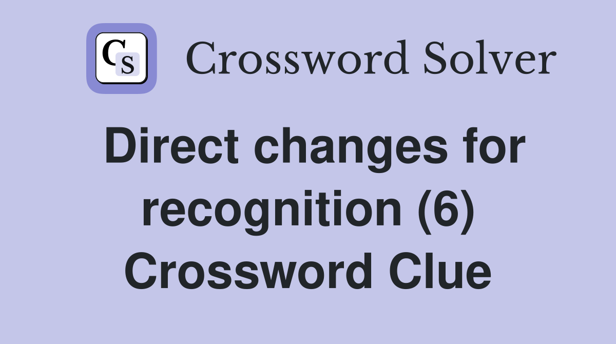 Direct changes for recognition (6) Crossword Clue