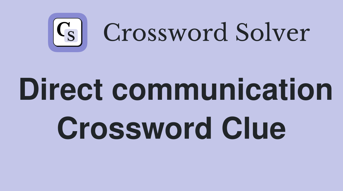 Direct communication Crossword Clue