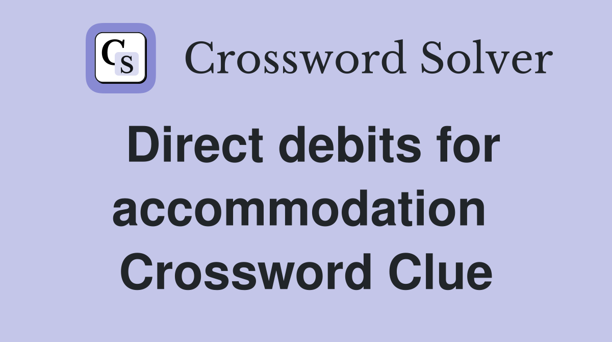 Direct debits for accommodation  Crossword Clue