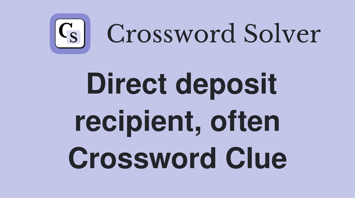 Direct deposit recipient, often Crossword Clue