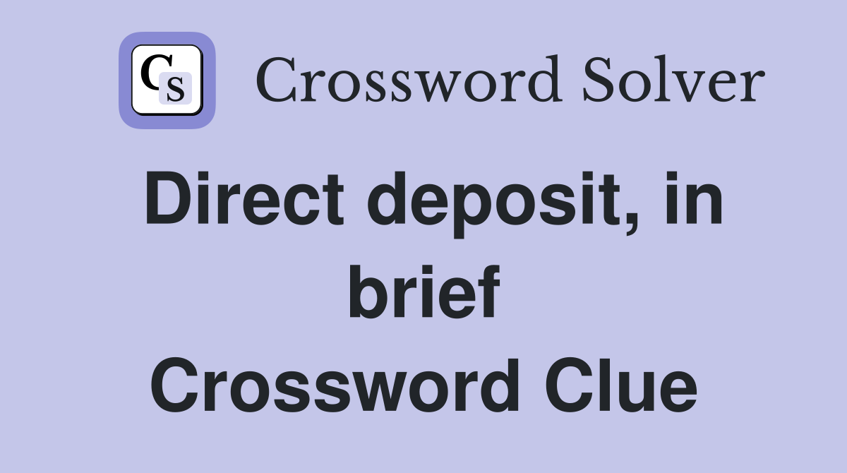 Direct deposit, in brief Crossword Clue