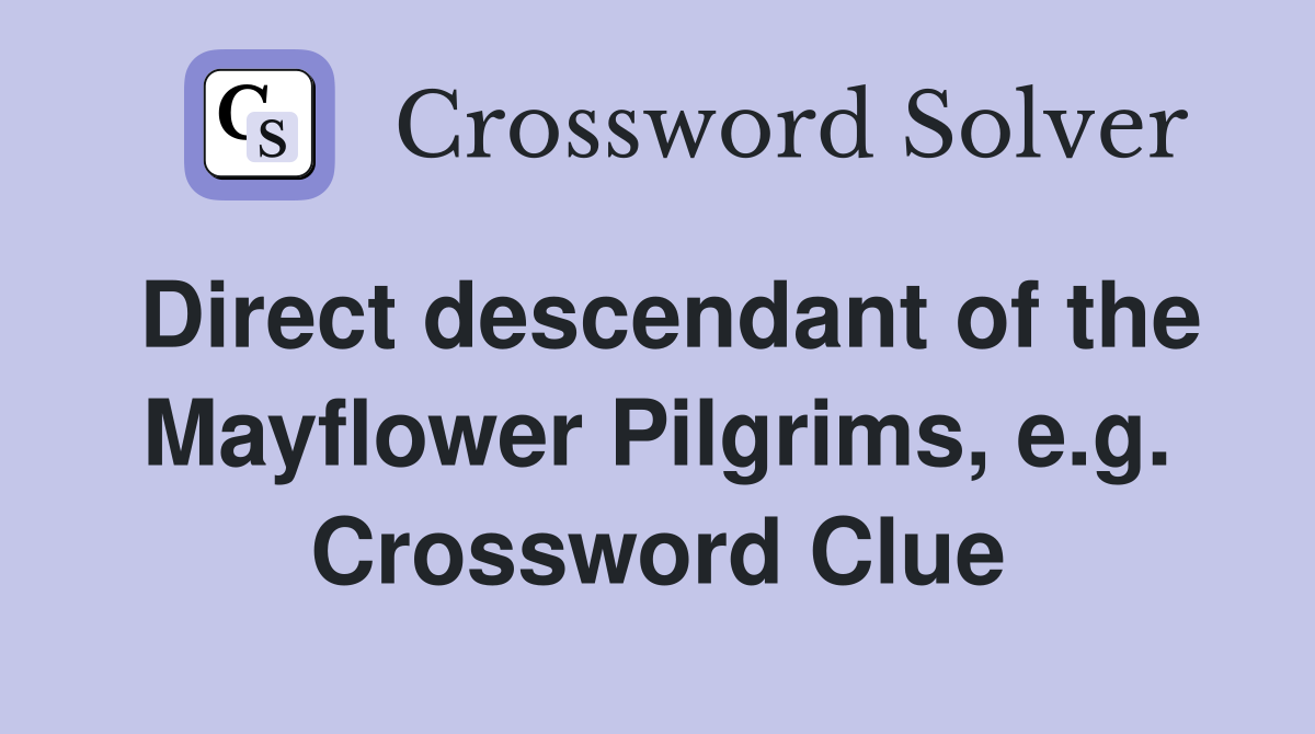Direct descendant of the Mayflower Pilgrims, e.g. Crossword Clue