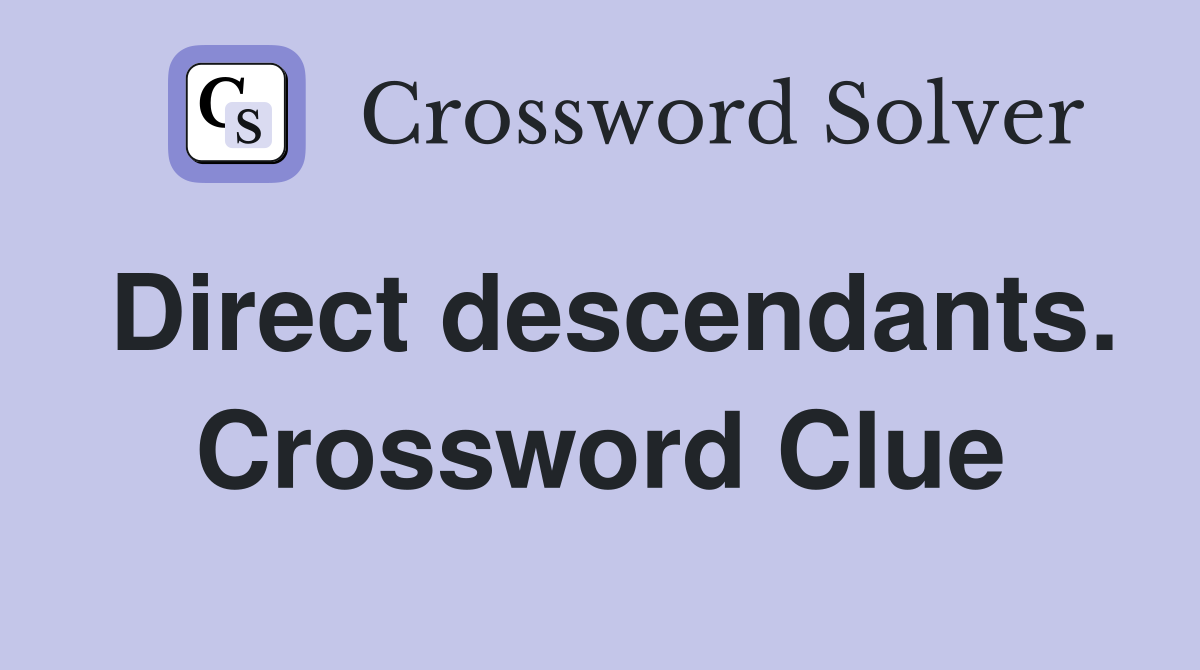 Direct descendants. Crossword Clue