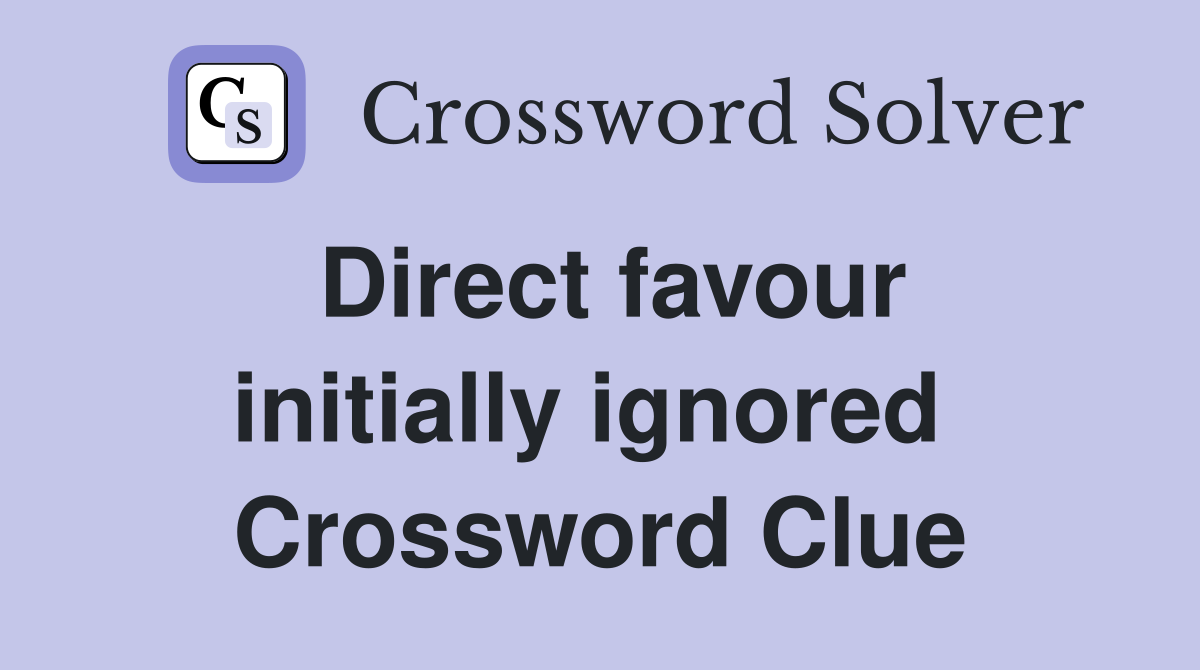 Direct favour initially ignored  Crossword Clue