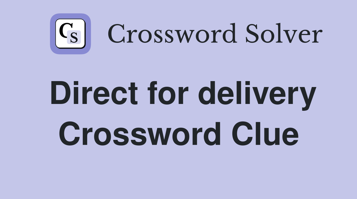 Direct for delivery Crossword Clue