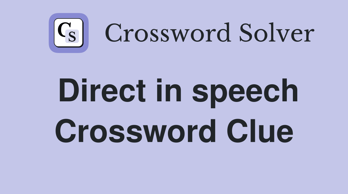 Direct in speech Crossword Clue