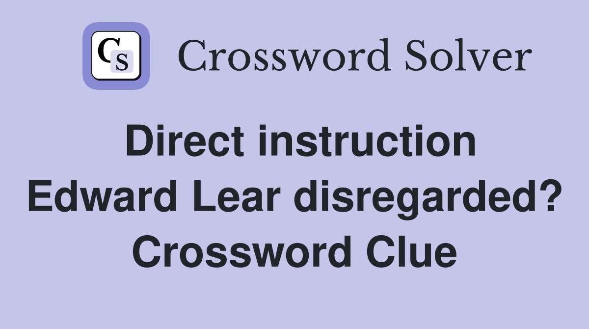Direct instruction Edward Lear disregarded? Crossword Clue