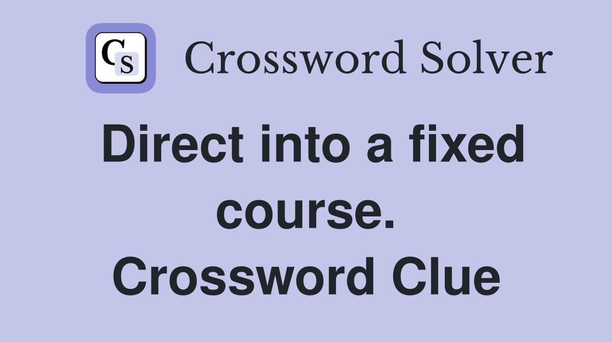 Direct into a fixed course. Crossword Clue