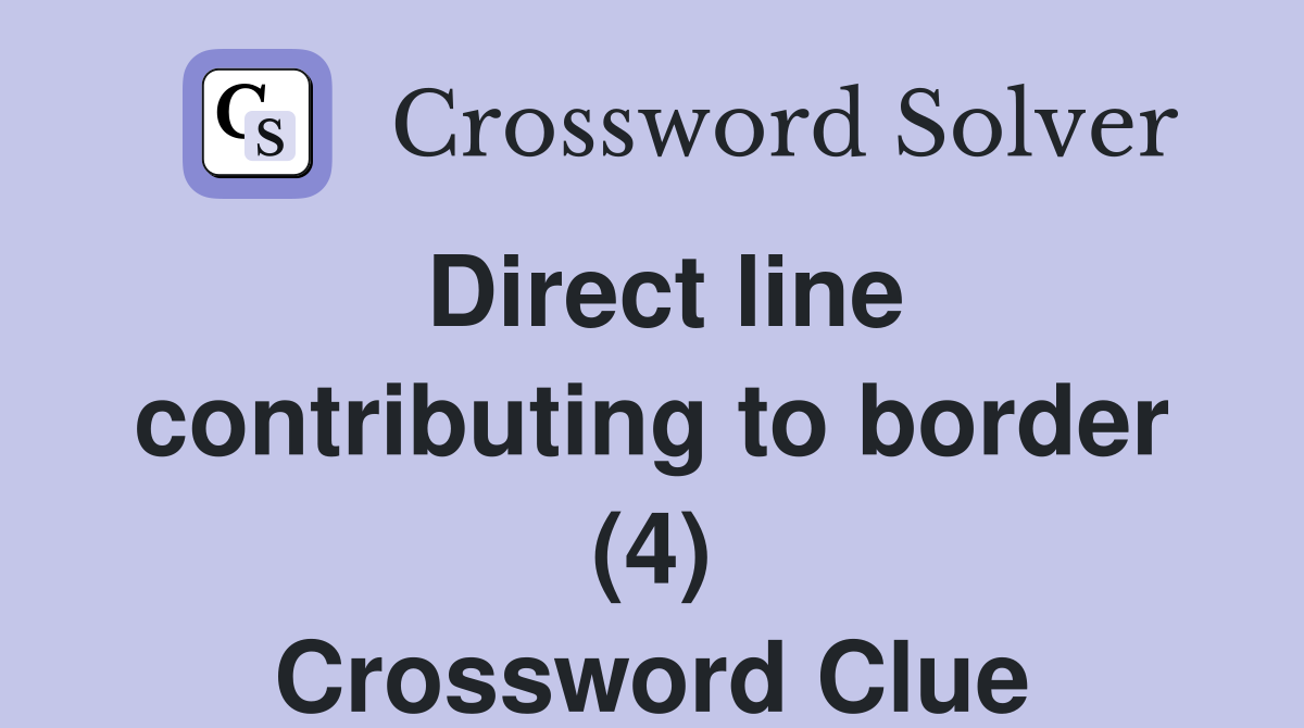 Direct line contributing to border (4) Crossword Clue