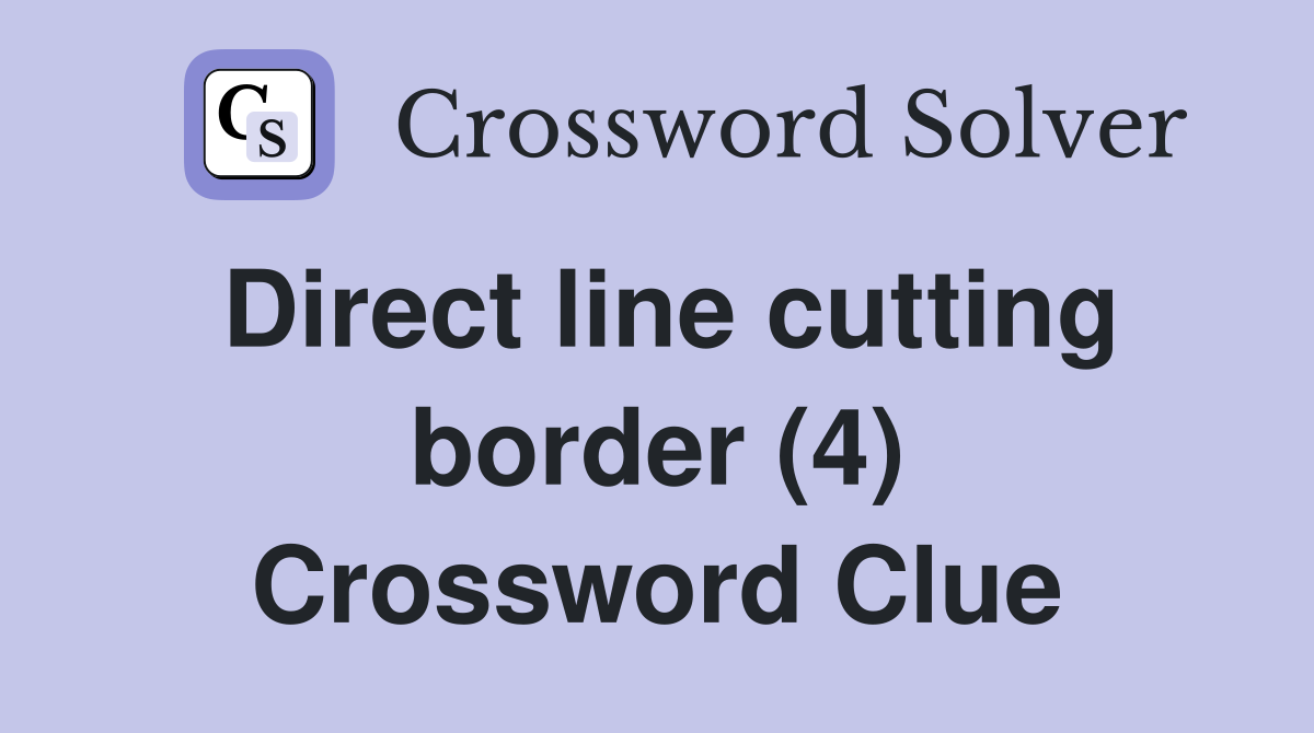 Direct line cutting border (4) Crossword Clue