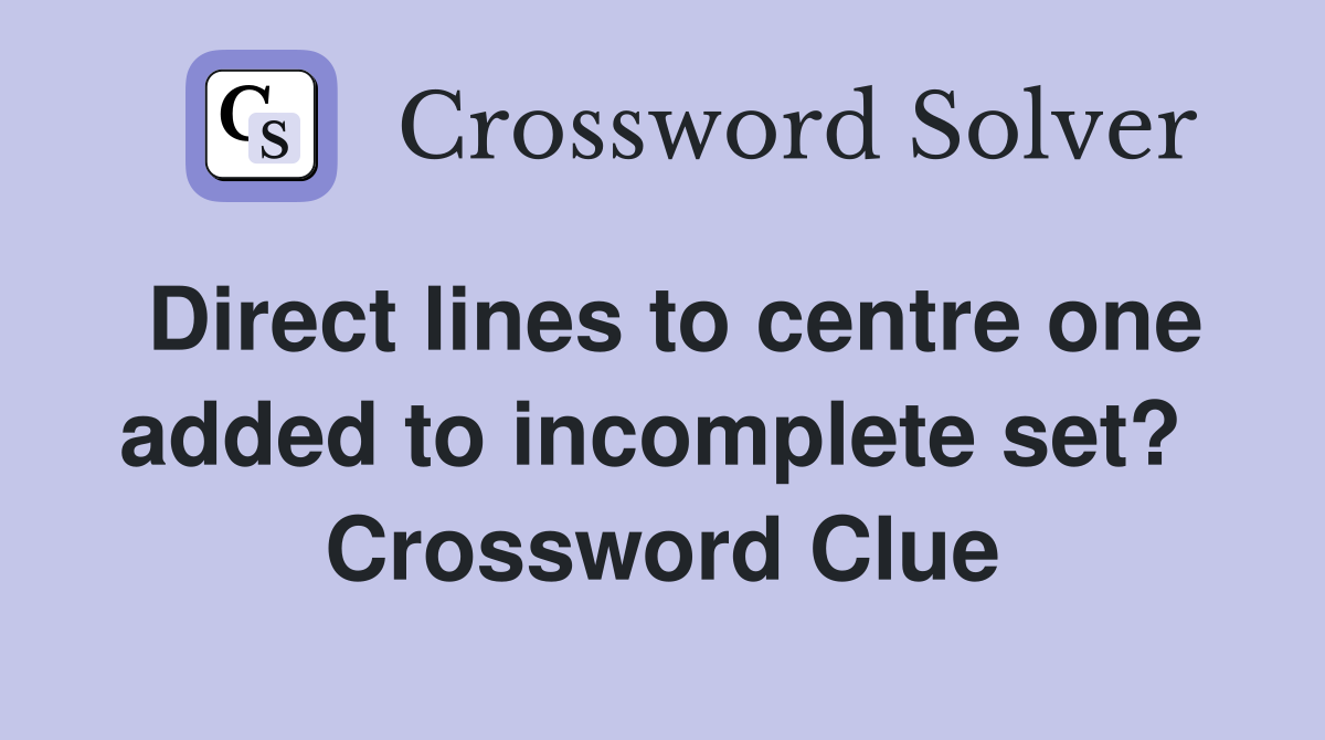 Direct lines to centre one added to incomplete set?  Crossword Clue