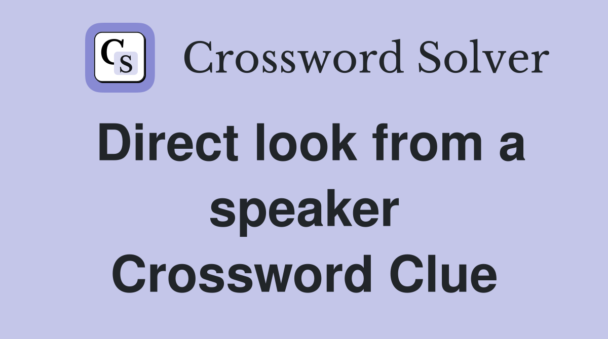 Direct look from a speaker Crossword Clue
