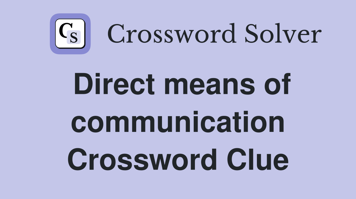 Direct means of communication Crossword Clue