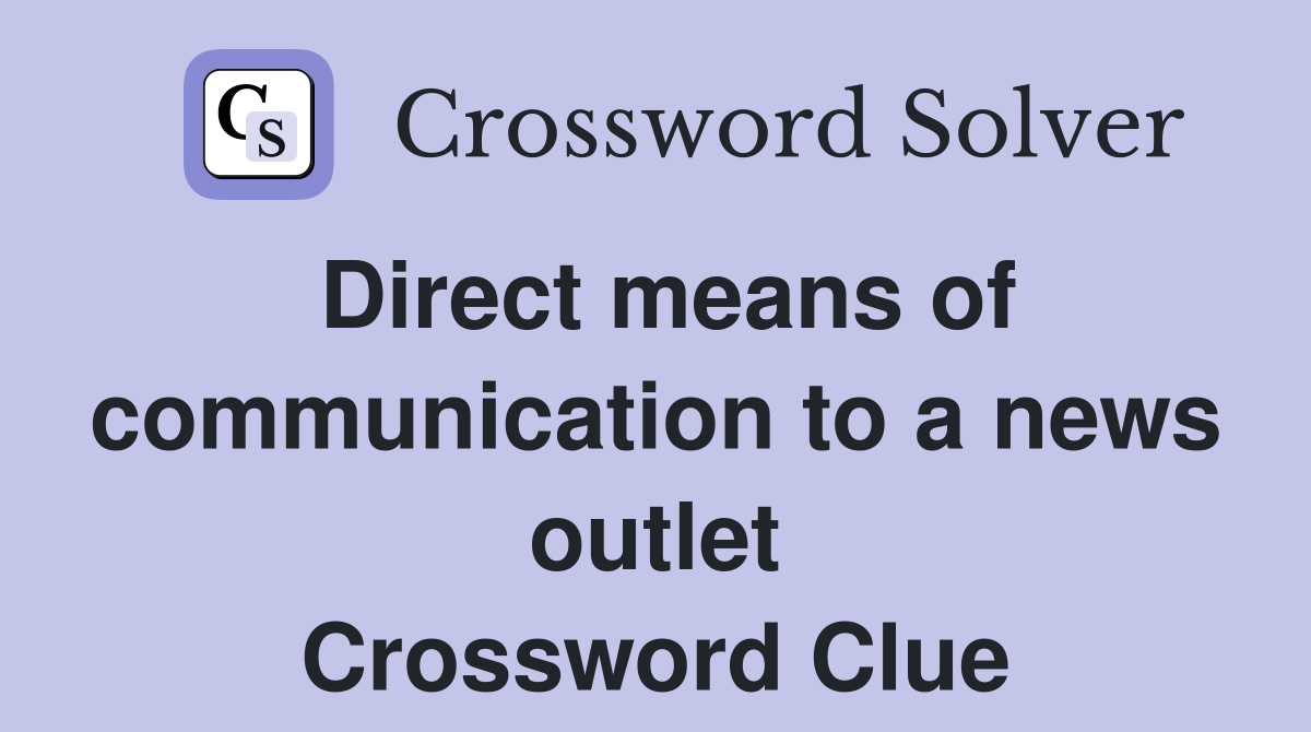 Direct means of communication to a news outlet Crossword Clue