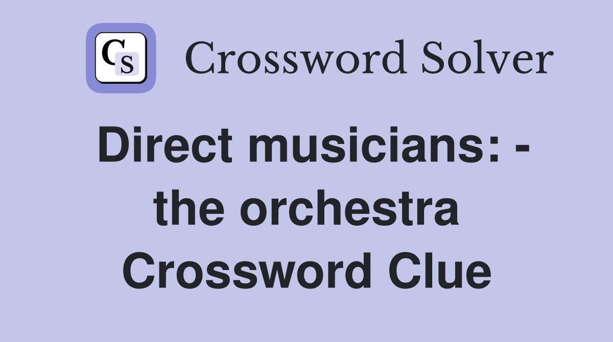 Direct musicians: - the orchestra Crossword Clue