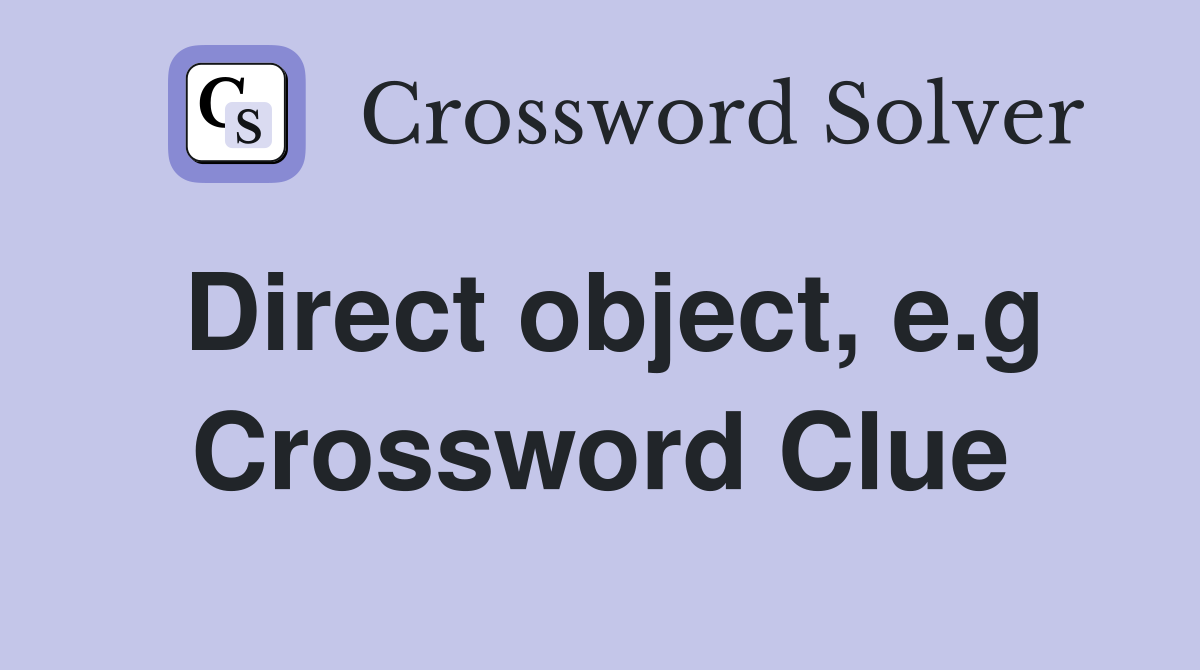 Direct object, e.g Crossword Clue