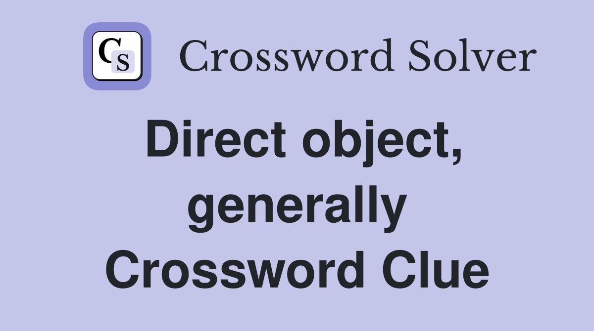 Direct object, generally Crossword Clue