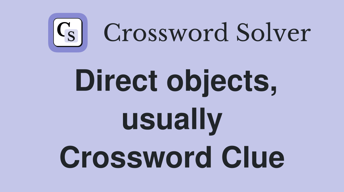 Direct objects, usually Crossword Clue