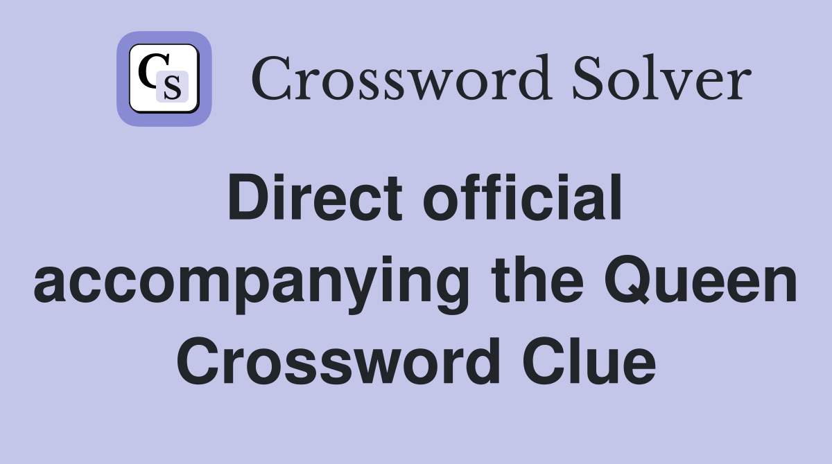 Direct official accompanying the Queen Crossword Clue