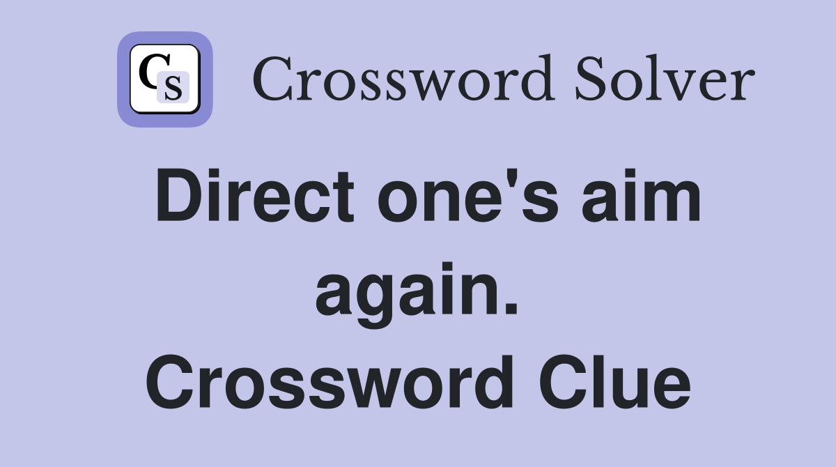 Direct one's aim again. Crossword Clue