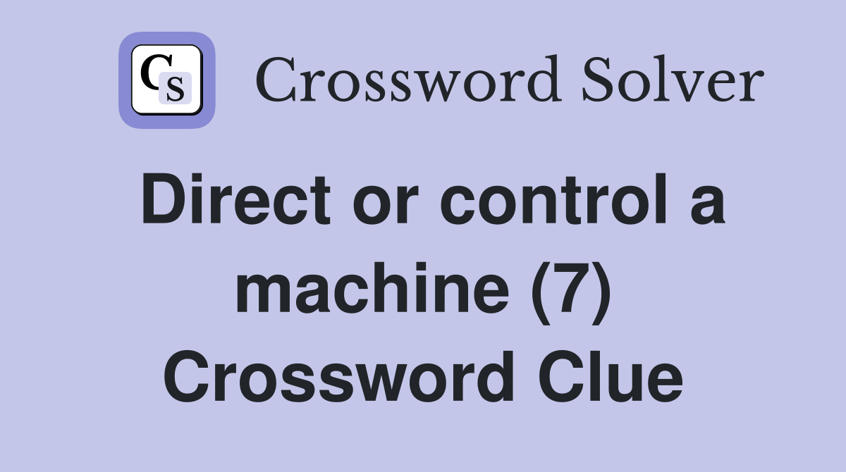 Direct or control a machine (7) Crossword Clue
