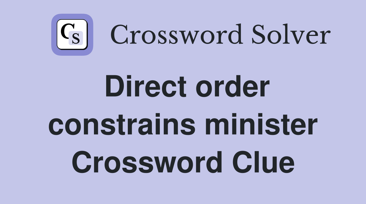Direct order constrains minister Crossword Clue