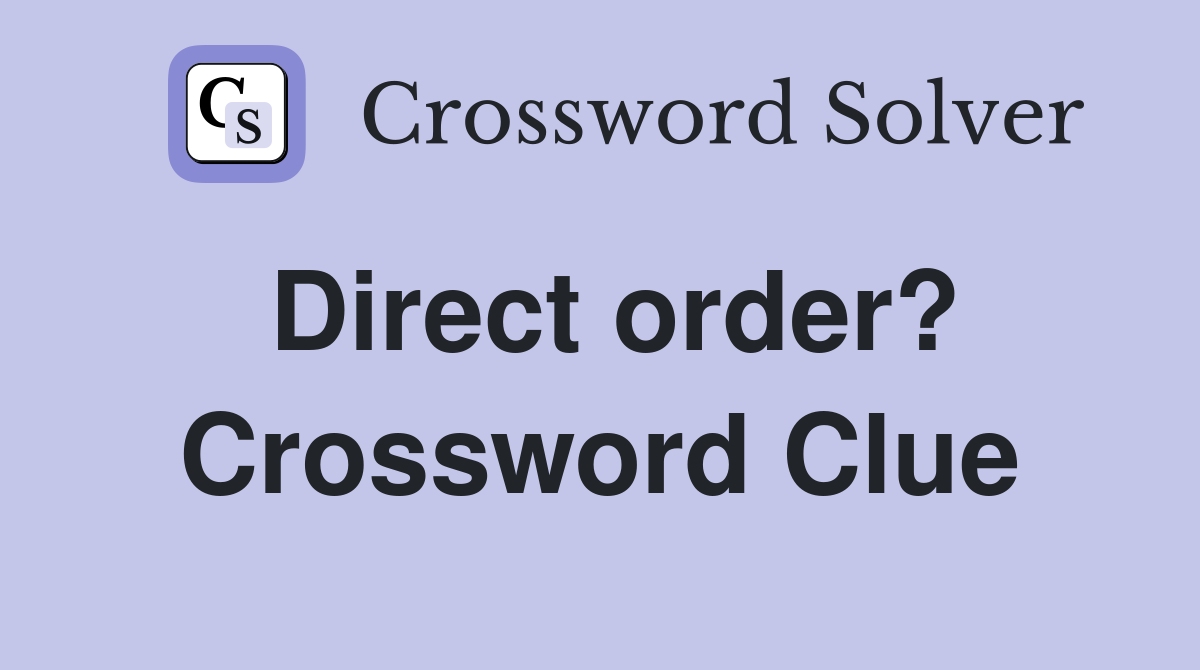 Direct order? Crossword Clue