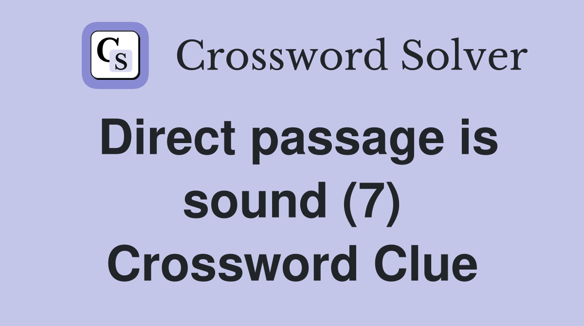 Direct passage is sound (7) Crossword Clue