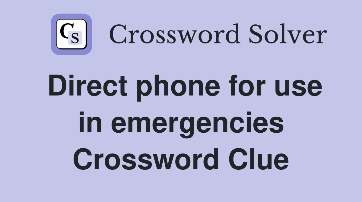 Direct phone for use in emergencies Crossword Clue