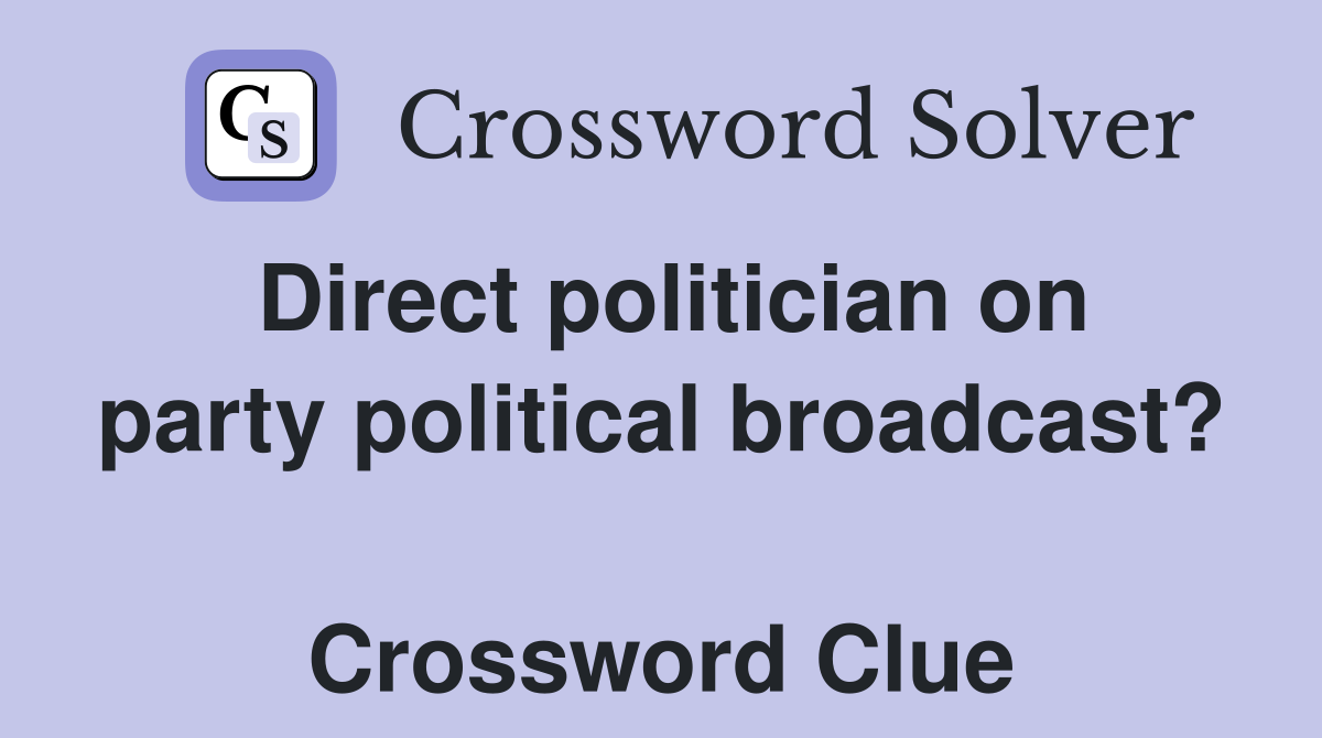 Direct politician on party political broadcast?  Crossword Clue