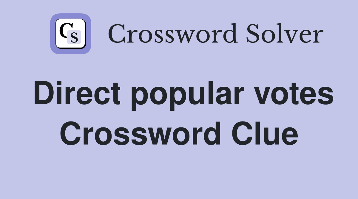 Direct popular votes Crossword Clue