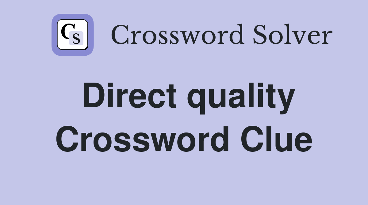 Direct quality Crossword Clue