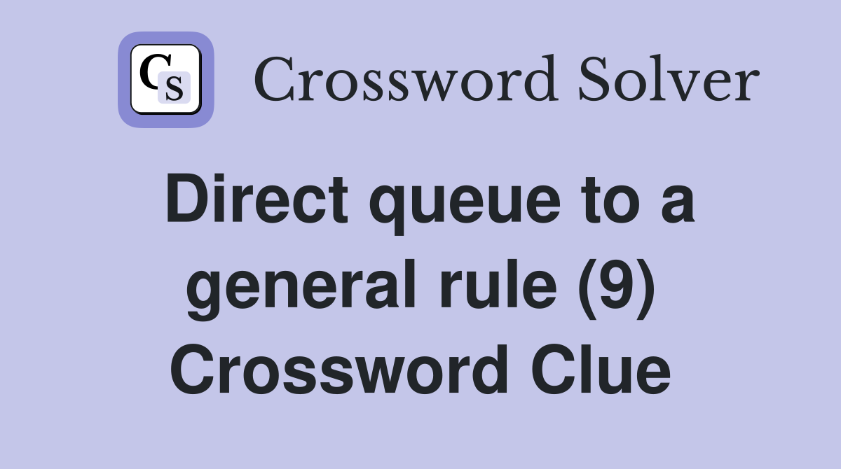 Direct queue to a general rule (9) Crossword Clue