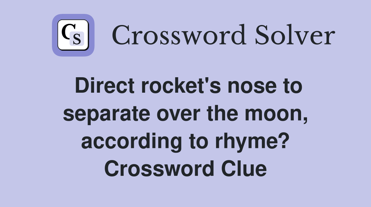 Direct rocket's nose to separate over the moon, according to rhyme? Crossword Clue