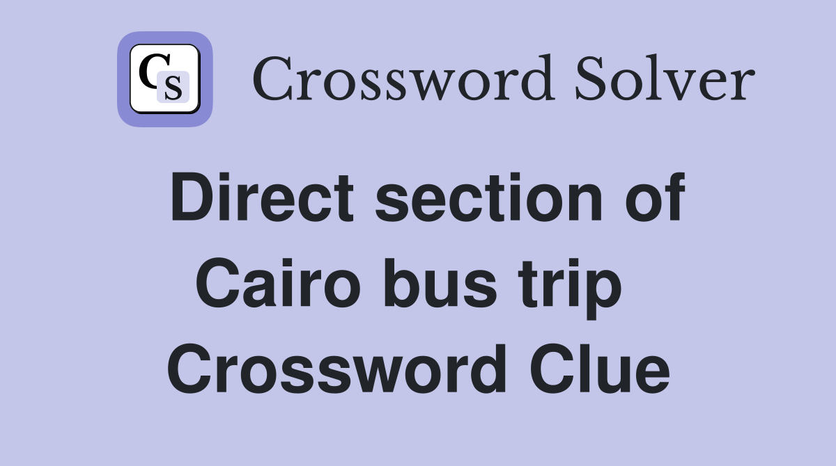 Direct section of Cairo bus trip  Crossword Clue