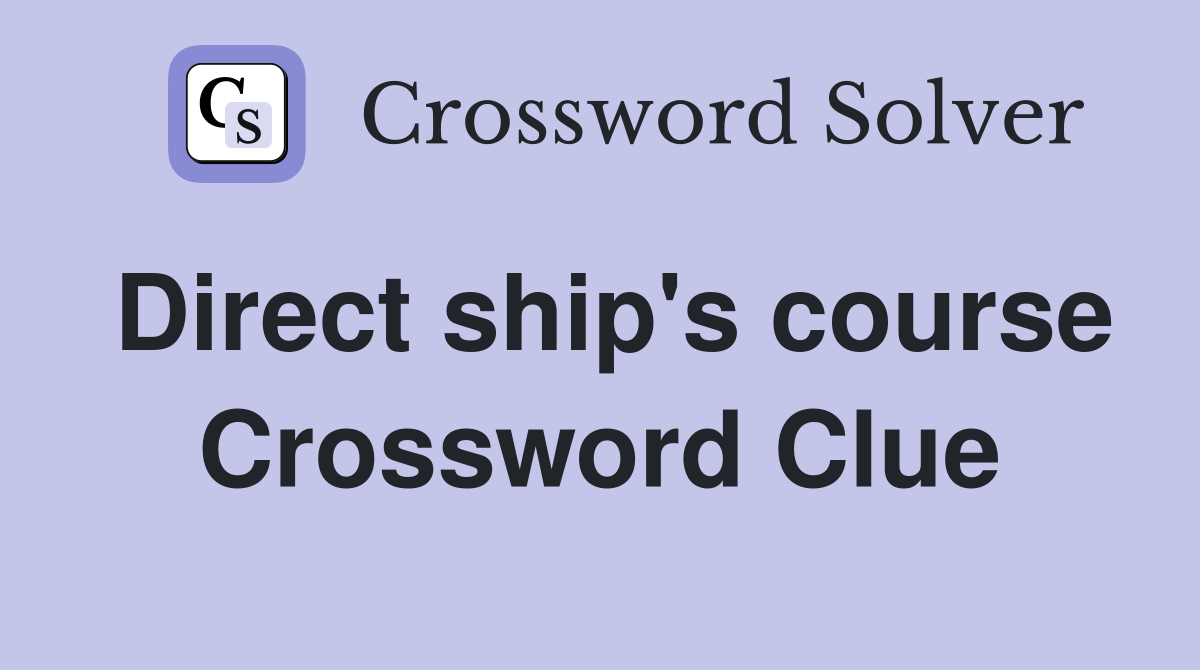 Direct ship's course Crossword Clue