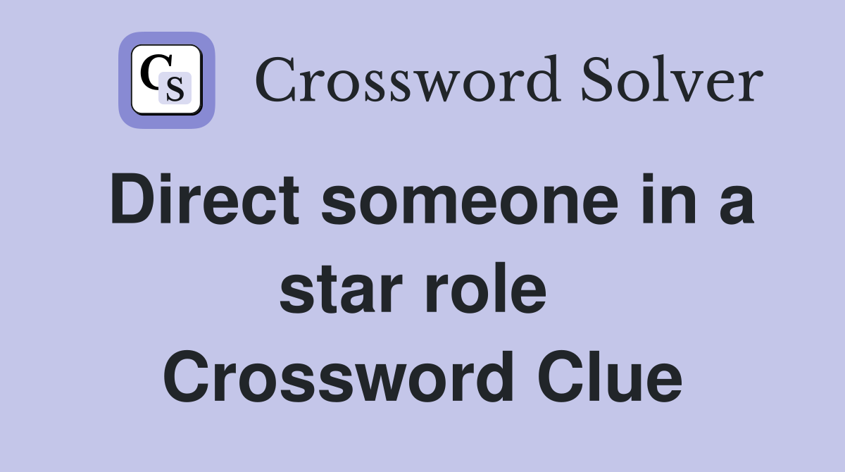 Direct someone in a star role  Crossword Clue